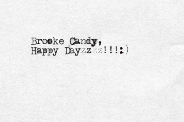 Brooke Candy, Happy Dayzzzz!!!:)