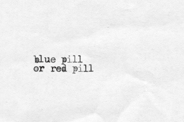 blue pill or red pill