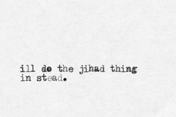 ill do the jihad thing in stead.