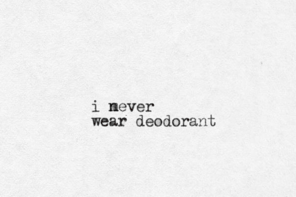 i mever n wear deodorant