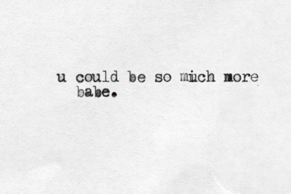 u could be so mich u more babe.