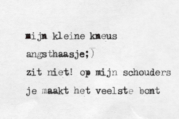 mijn kleine kneus angsthaasje;) zit niet! op mijn schouders je maakt het veelste bont 