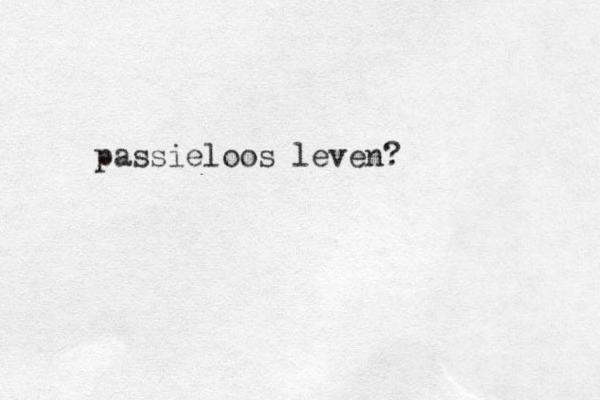 passieloos leven?
