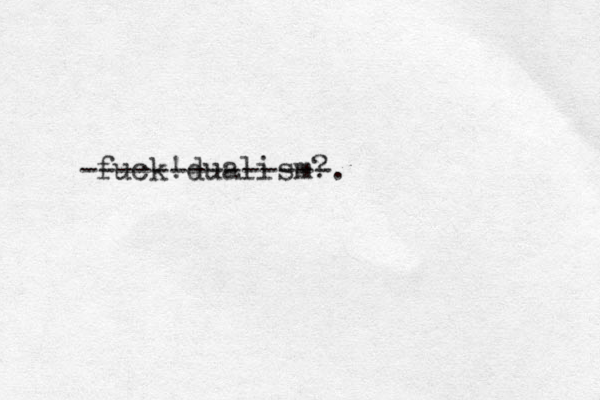 fuck! dualism? --------------.