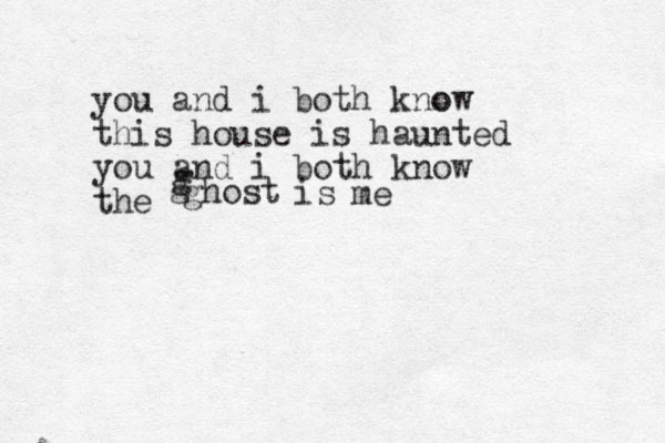 you and i both k o now this house is haunted you and i both know the g g ghost is me 