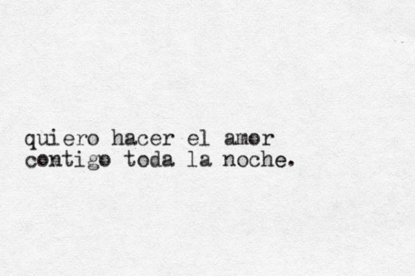 quiero hacer el amor contigo toda la noche e.