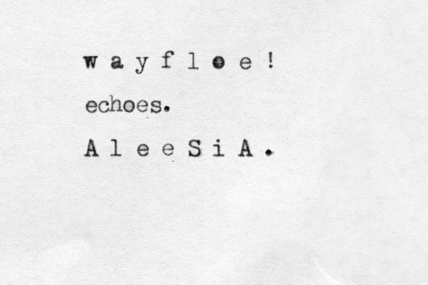w a y f l o e ! echoes. A l e e S i A .