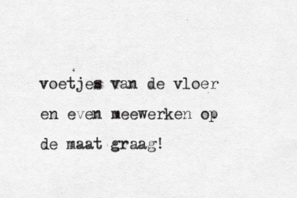 voetjes van de vloer en even meewerken op de maat graag!