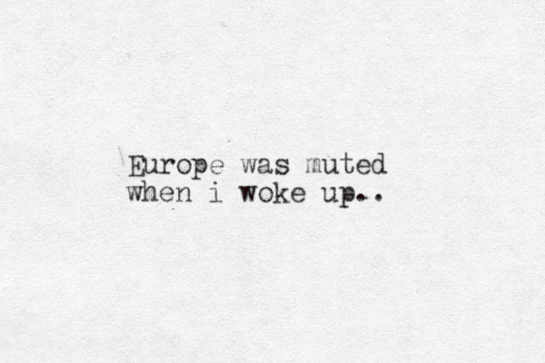 Europe was muted when i woke up..