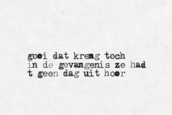 gooi dat kreng toch in de gevangenis ze had t geen dag uit hoor