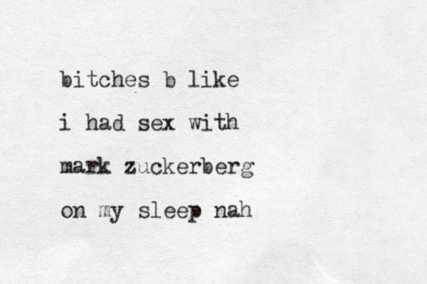 bitches b like i had sex with mark zuckerberg on my sleep nah