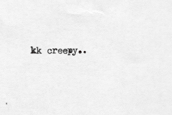 kk creepy.. 