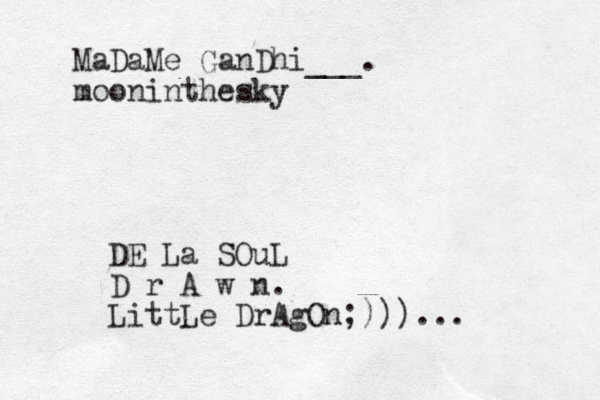MaDaMe GanDhi___. mooninthesky DE La SOuL D r A w n. LittLe DrAgOn;)))...