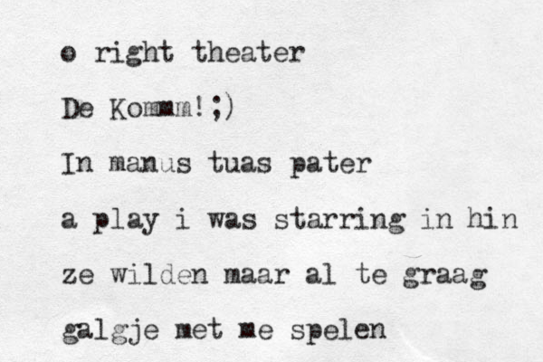 o right theater De Kommm!;) In manus tuas pater a play i was starring in hin ze wilden maar al te graag galgje met me spelen