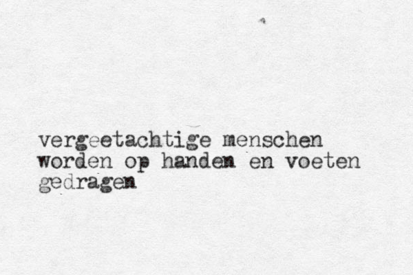 vergeetachtige menschen worden op handen en voeten gedragen
