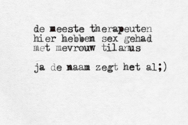 de meeste therapeuten hier hebben sex gehad met mevrouw tilanus ja de naam zegt het al;) 