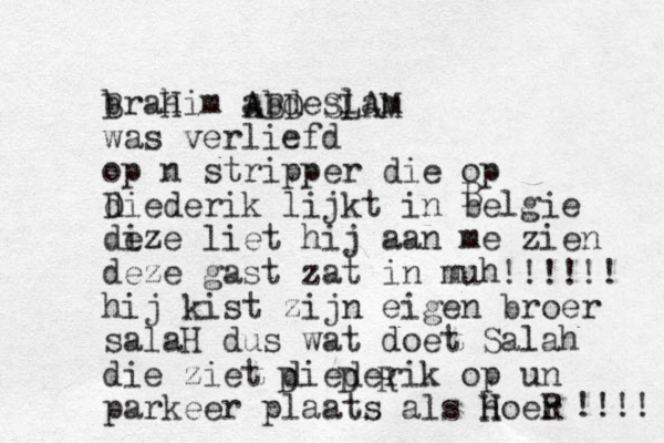 brahim abdeslam was verliefd op n stripper die op diederik lijkt in belgie di eze liet hij aan me zien deze gast zat in muh hij kist zijn eigen broer salaH dus wat doet Salah die ziet diederik op un parkeer plaats als hoer H H R B H A ABD SLAM D B !!!!!! !!!! D D R 