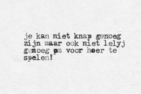 je kan niet knap genoeg zijn maar ook niet lelyj genoeg p om voor hoer te spelen!
