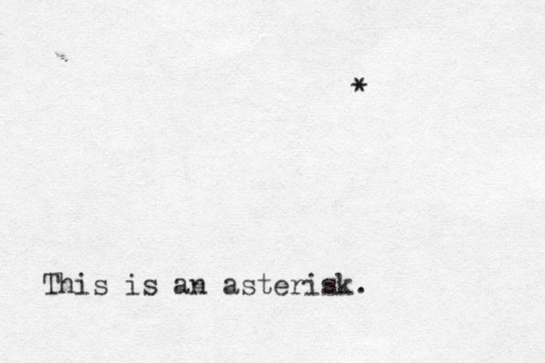 * This is an asterisk.