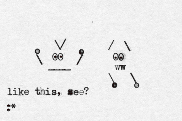 OO OO \/ / \ . . .. ____ ww \ / o o \ \ o o like this, see? :*