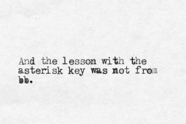 And the lesson with the asterisk key was not from bb. 
