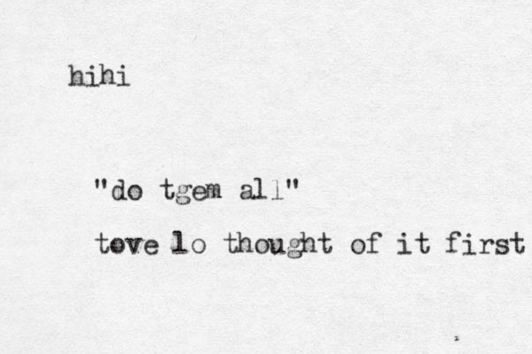hihi "do tgem all" tove lo thought of it first 