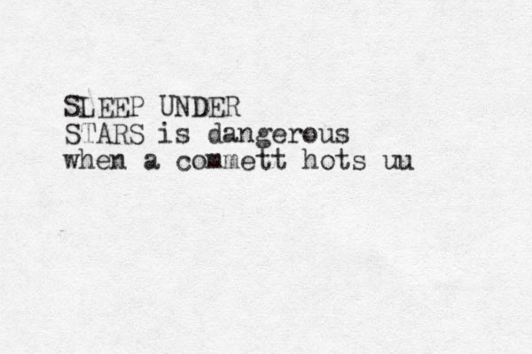 SLEEP UNDER STARS is dangerous when a commett hots uu