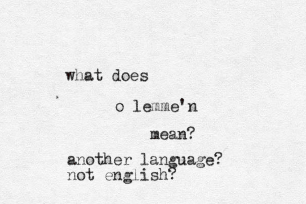 what does o lemme'n mean? another language? not english?