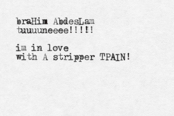 braHim AbdesLam tuuuuneeee!!!!! im in love with A stripper TPAIN!