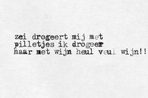 zei drogeert mij met pilletjes ik drogeer haar met wijn heul veul wijn!! 