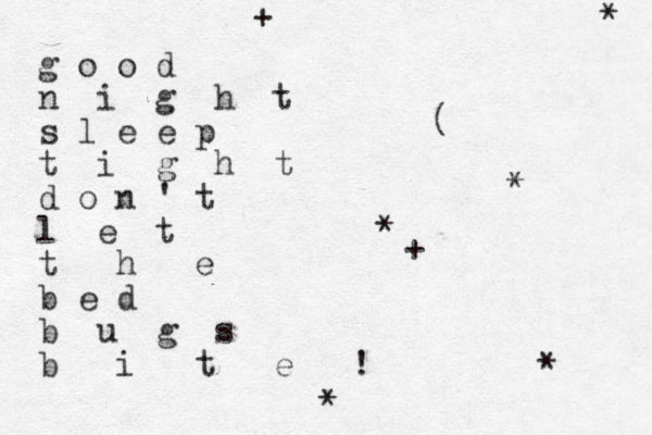 g o o d n i g h t s l e e p t i g h t d o n ' t l e t t h e b e d b u g s b i t e ! ( * * * * * + + .