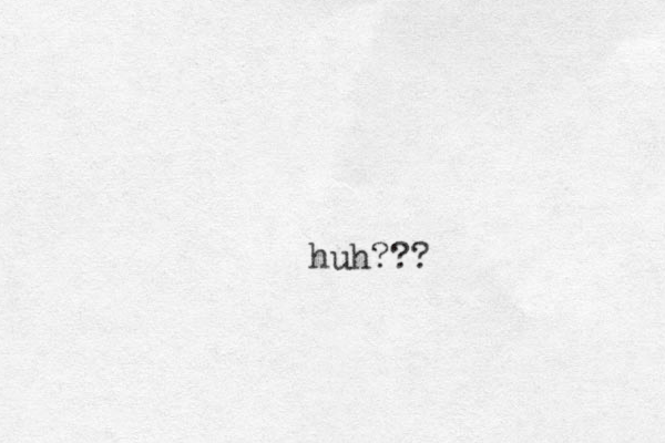 huh???