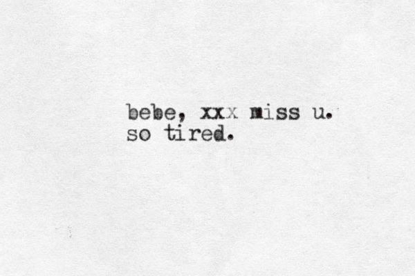 bebe, xxx miss u. so tired. 