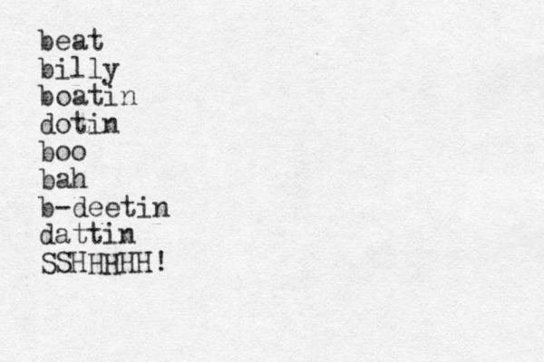 beat billy boatin dotin boo bah b-deetin dattin SSHHHHH!