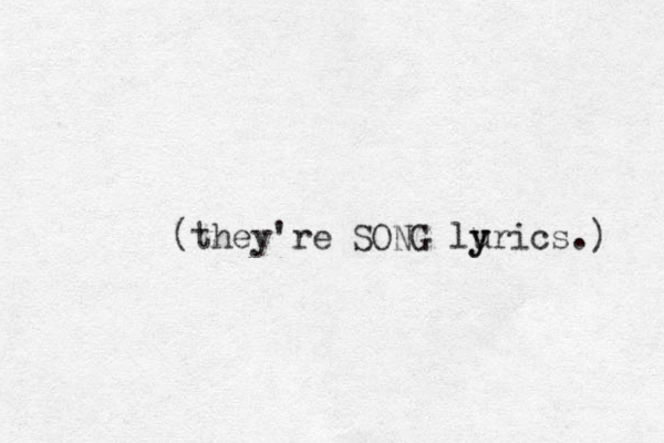 (they're SONG lurics.) y y 