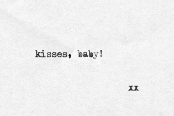 kisses, baby! xx 