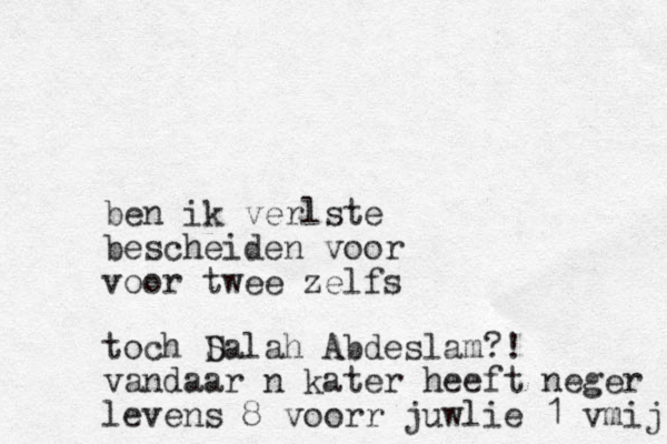 ben ik verlste bescheiden voor voor twee zelfs toch D Salah Abdeslam?! vandaar n kater heeft neger levens 8 voorr juwlie 1 vmij 