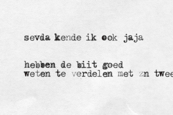 sevda kende ik ook jaja hebben de biit goed weten te verdelen met zn twee 