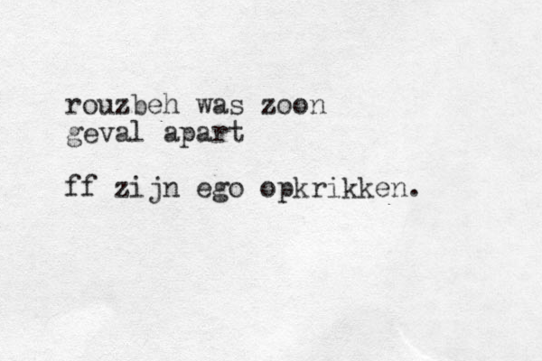 rouzbeh was zoon geval apart ff zijn ego opkrikken.