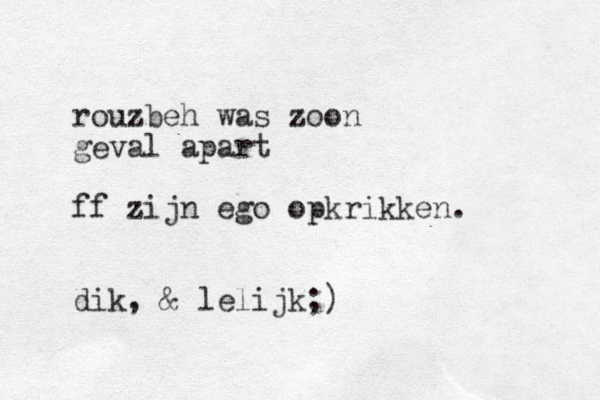 rouzbeh was zoon geval apart ff zijn ego opkrikken. dik, & lelijk;)
