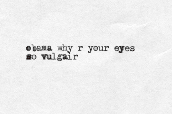 obama why r your eyes so vulgair