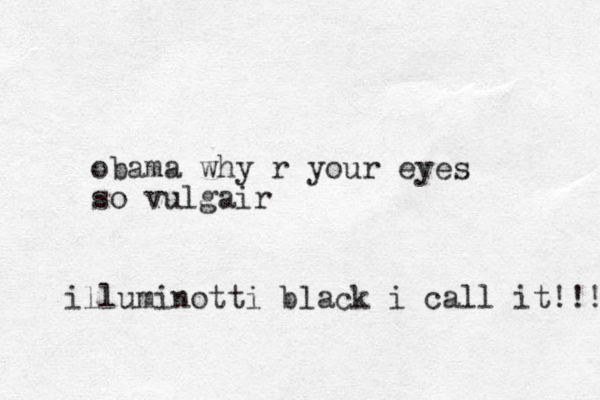 obama why r your eyes so vulgair illuminotti black i call it!!! 