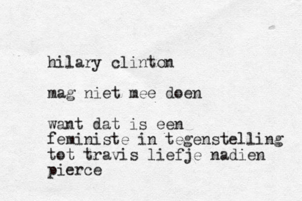 hilary clinton mag niet mee doen want dat is een feministe in tegenstelling tot travis liefje nadien pierce