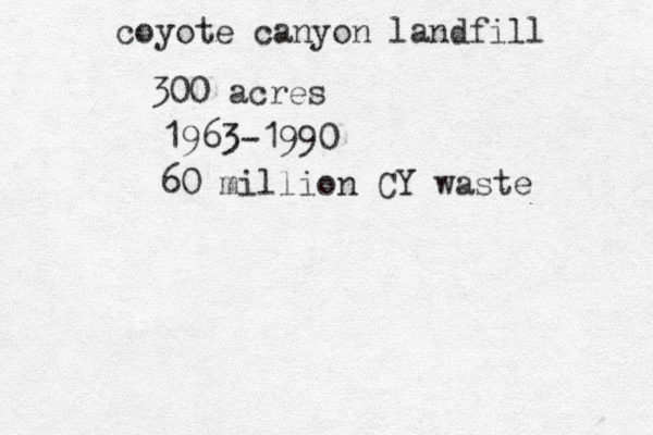 coyote canyon landfill 300 acres 1963-1990 60 million CY waste 