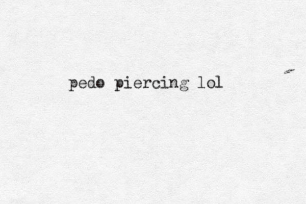 pedo piercing lol