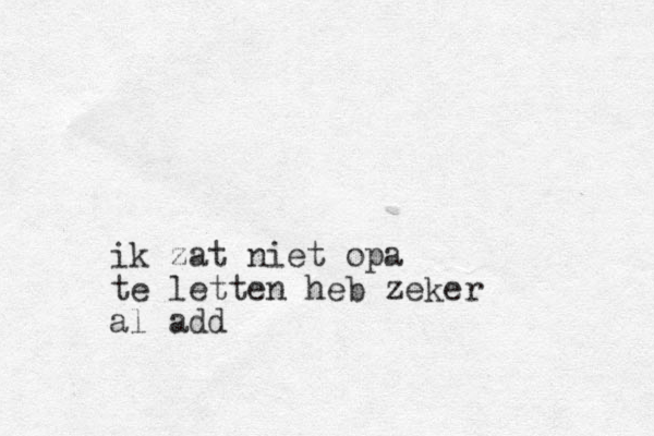 ik zat niet opa te letten heb zeker al add