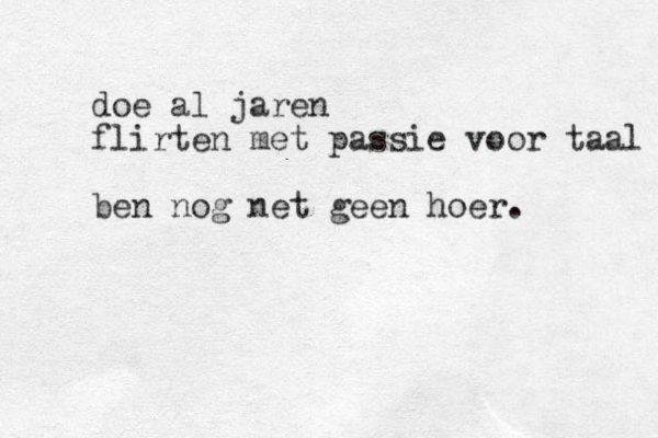 doe al jaren flirten met passie voor taal ben nog net geen hoer.