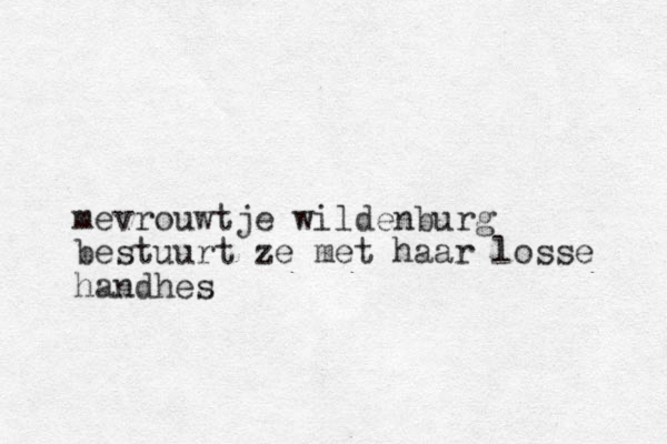 mevrouwtje wildenburg bestuurt ze met haar losse handhes