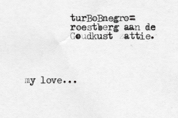 my love... turBoB negro= roestberg aan de Goudkust zattie . 