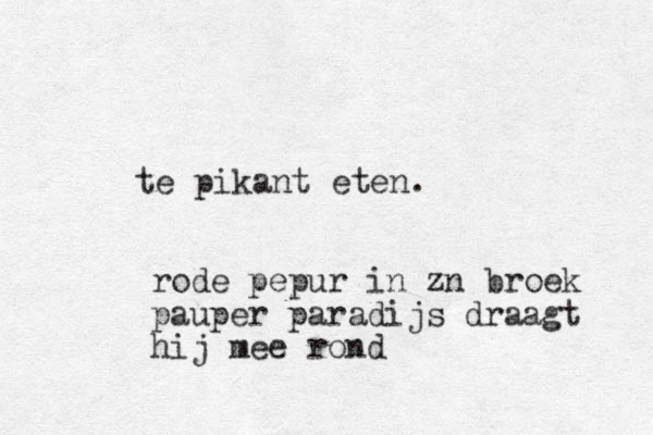 te pikant eten. rode pepur in zn broek pauper paradijs draagt hij mee rond
